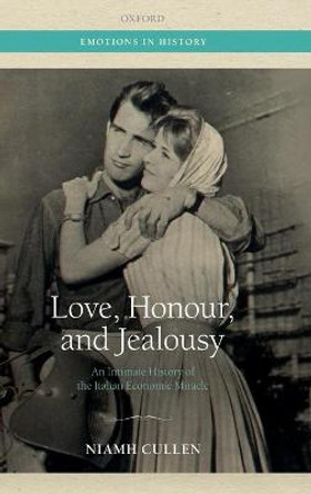 Love, Honour, and Jealousy: An Intimate History of the Italian Economic Miracle by Niamh Cullen