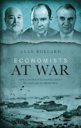 Economists at War: How a Handful of Economists Helped Win and Lose the World Wars by Alan Bollard