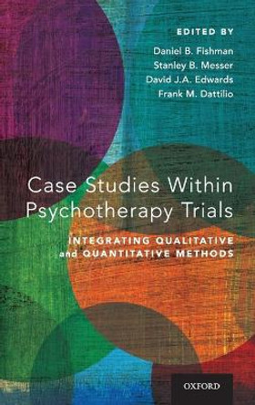 Case Studies Within Psychotherapy Trials: Integrating Qualitative and Quantitative Methods by Daniel B. Fishman
