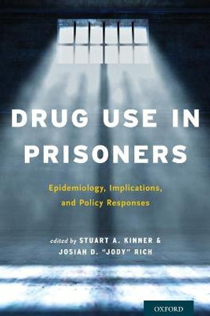 Drug Use in Prisoners: Epidemiology, Implications, and Policy Responses by Dr. Stuart A, Kinner