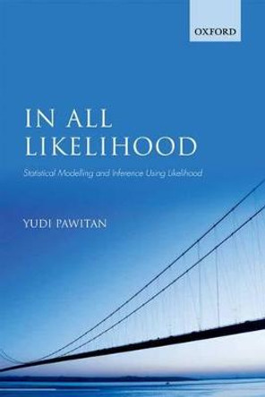 In All Likelihood: Statistical Modelling and Inference Using Likelihood by Yudi Pawitan