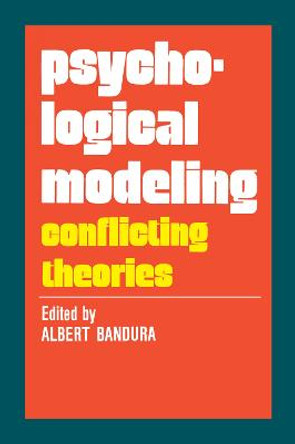 Psychological Modeling: Conflicting Theories by Albert Bandura