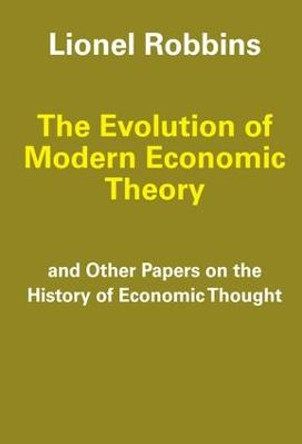 The Evolution of Modern Economic Theory: And Other Papers on the History of Economic Thought by Lionel Robbins