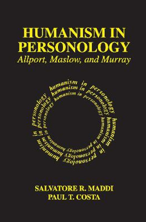 Humanism in Personology: Allport, Maslow, and Murray by Salvatore R. Maddi