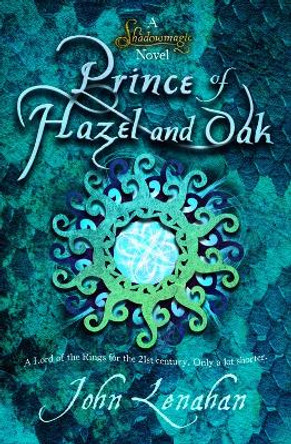 Prince of Hazel and Oak (Shadowmagic, Book 2) by John Lenahan