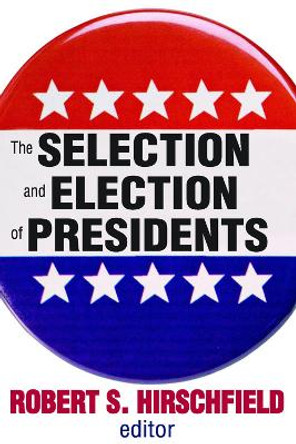 The Selection and Election of Presidents by Robert S. Hirschfield