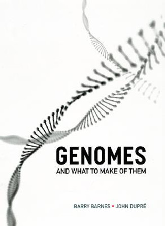 Genomes and What to Make of Them by Barry Barnes