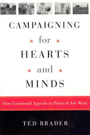 Campaigning for Hearts and Minds: How Emotional Appeals in Political Ads Work by Ted Brader