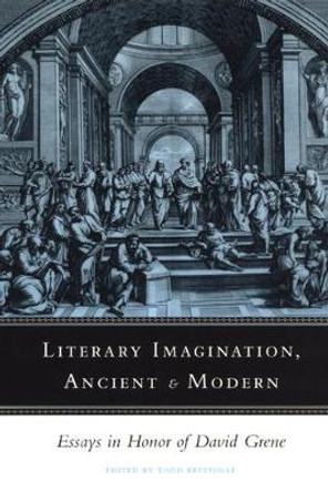 Literary Imagination, Ancient and Modern: Essays in Honor of David Grene by Todd Breyfogle