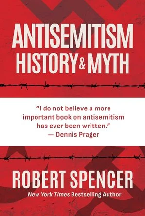 Antisemitism: History and Myth Robert Spencer 9798888456446