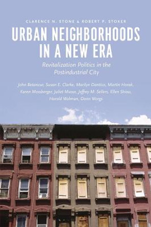 Urban Neighborhoods in a New Era: Revitalization Politics in the Postindustrial City by Clarence N Stone