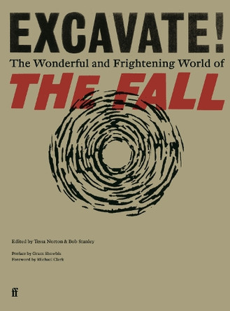 Excavate!: The Wonderful and Frightening World of The Fall Tessa Norton 9780571396139