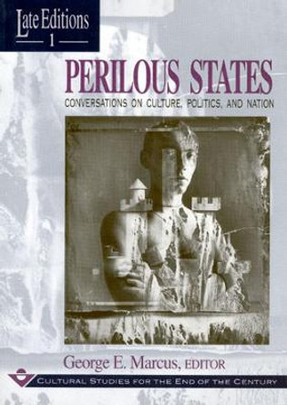 Perilous States: Conversations on Culture, Politics and Nation by George E. Marcus