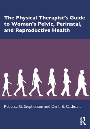 The Physical Therapist’s Guide to Women's Pelvic, Perinatal and Reproductive Health Rebecca G. Stephenson 9781630917869