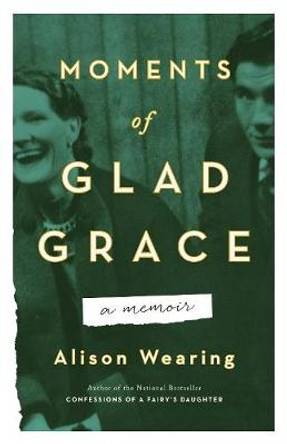 Moments Of Glad Grace: A Memoir by Alison Wearing