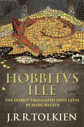 Hobbitus Ille: The Latin Hobbit by J. R. R. Tolkien