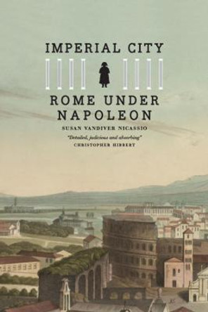 Imperial City: Rome Under Napoleon by Susan Vandiver Nicassio