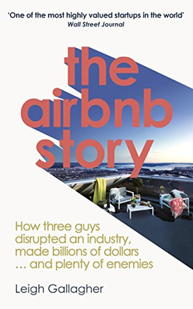 The Airbnb Story: How Three Guys Disrupted an Industry, Made Billions of Dollars ... and Plenty of Enemies by Leigh Gallagher 9780753545584 [USED COPY]