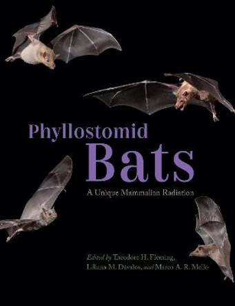 Phyllostomid Bats: A Unique Mammalian Radiation by Theodore H Fleming