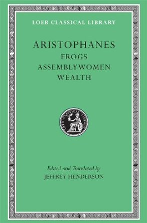 Frogs: WITH Assemblywoman AND Wealth by Aristophanes 9780674995963