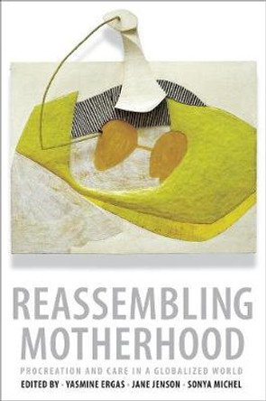 Reassembling Motherhood: Procreation and Care in a Globalized World by Yasmine Ergas