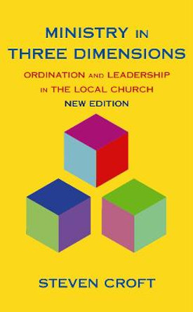 Ministry in Three Dimensions: Ordination and Leadership in the Local Church by Steven Croft