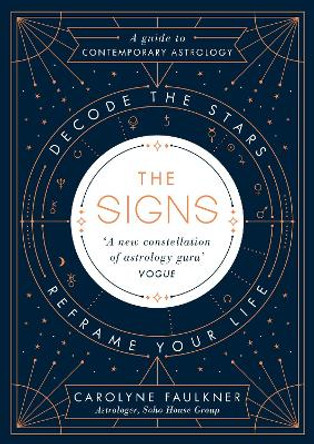 The Signs: Decode the Stars, Reframe Your Life by Carolyne Faulkner