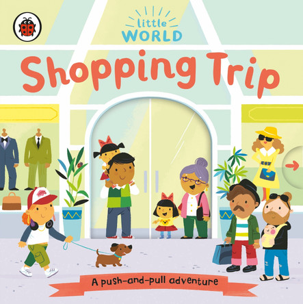 Little World: Shopping Trip: A push-and-pull adventure by Samantha Meredith