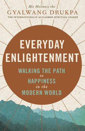 Everyday Enlightenment: Your guide to inner peace and happiness by Gyalwang Drukpa