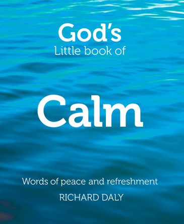 God's Little Book of Calm: Words of peace and refreshment by Richard Daly