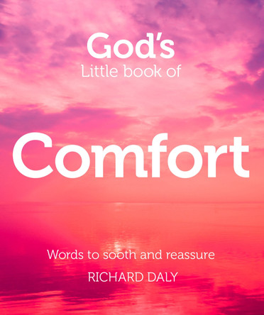 God's Little Book of Comfort: Words to soothe and reassure by Richard Daly