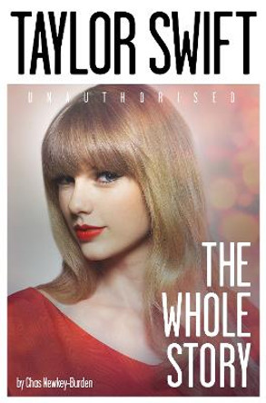 Taylor Swift: The Whole Story by Chas Newkey-Burden