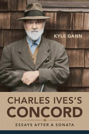 Charles Ives's Concord: Essays after a Sonata by Kyle Gann