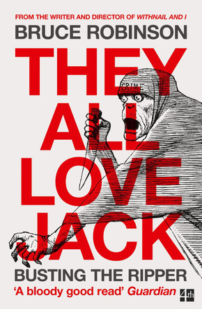 They All Love Jack: Busting the Ripper by Bruce Robinson