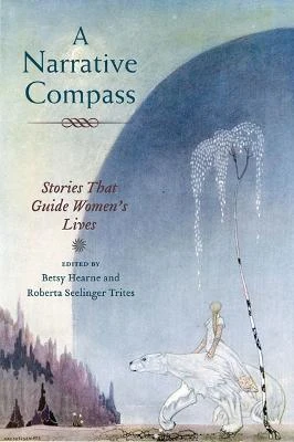 A Narrative Compass: Stories that Guide Women's Lives by Betsy Hearne