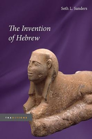 The Invention of Hebrew by Seth L. Sanders