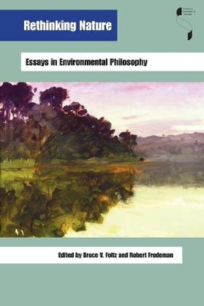 Rethinking Nature: Essays in Environmental Philosophy by Bruce V. Foltz