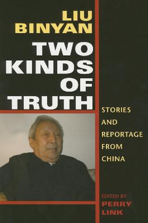 Two Kinds of Truth: Stories and Reportage from China by Binyan Liu