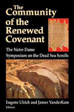 Community of the Renewed Covenant, The: The Notre Dame Symposium on the Dead Sea Scrolls by Eugene C. Ulrich