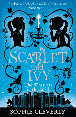The Whispers in the Walls (Scarlet and Ivy, Book 2) by Sophie Cleverly