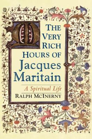 Very Rich Hours of Jacques Maritain, The: A Spiritual Life by Ralph McInerny