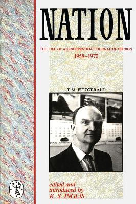 Nation: The Life of an independent journal of opinion 1958-1972 by K. S. Inglis 9780522844122