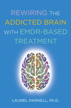 Rewiring the Addicted Brain with EMDR-Based Treatment by Laurel Parnell 9780393714234