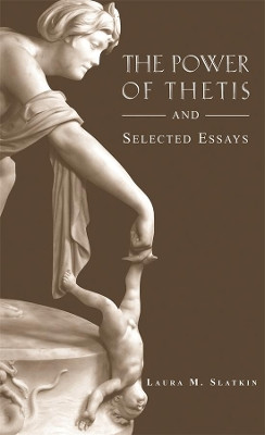 The Power of Thetis and Selected Essays by Laura Slatkin 9780674021433