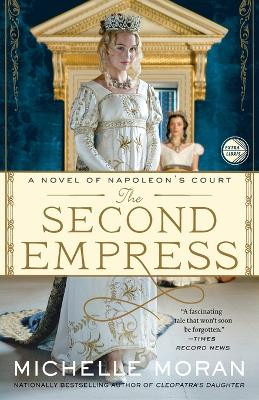 The Second Empress: A Novel of Napoleon's Court by Michelle Moran 9780307953049