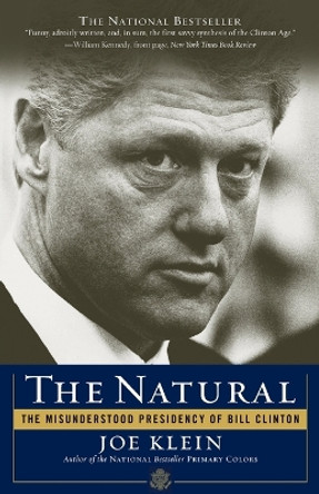 The Natural: The Misunderstood Presidency of Bill Clinton by Joe Klein 9780767914123