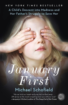 January First: A Child's Descent Into Madness and Her Father's Struggle to Save Her by Michael Schofield 9780307719096