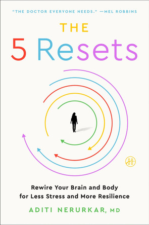 The 5 Resets: Rewire Your Brain and Body for Less Stress and More Resilience by Dr Aditi Nerurkar 9780063289222