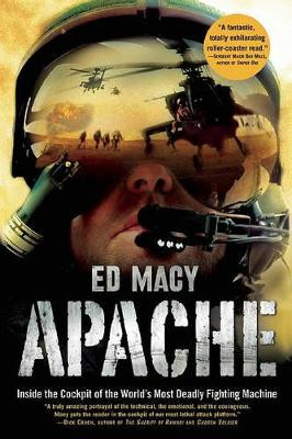 Apache: Inside the Cockpit of the World's Most Deadly Fighting Machine by Ed Macy 9780802144782