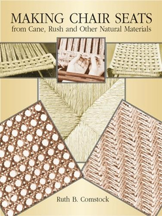 Making Chair Seats from Cane, Rush and Other Natural Materials by Ruth B. Comstock 9780486256931 Making Chair Seats from Cane, Rush and Other Natural Materials by Ruth B. Comstock 9780486256931
